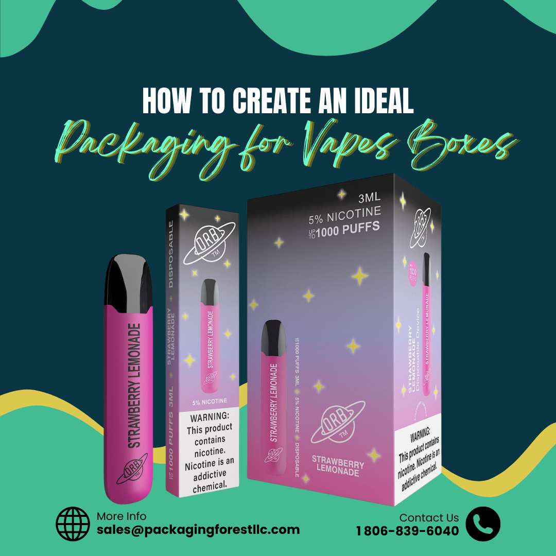 How to Create an Ideal Packaging for Vapes Boxes?