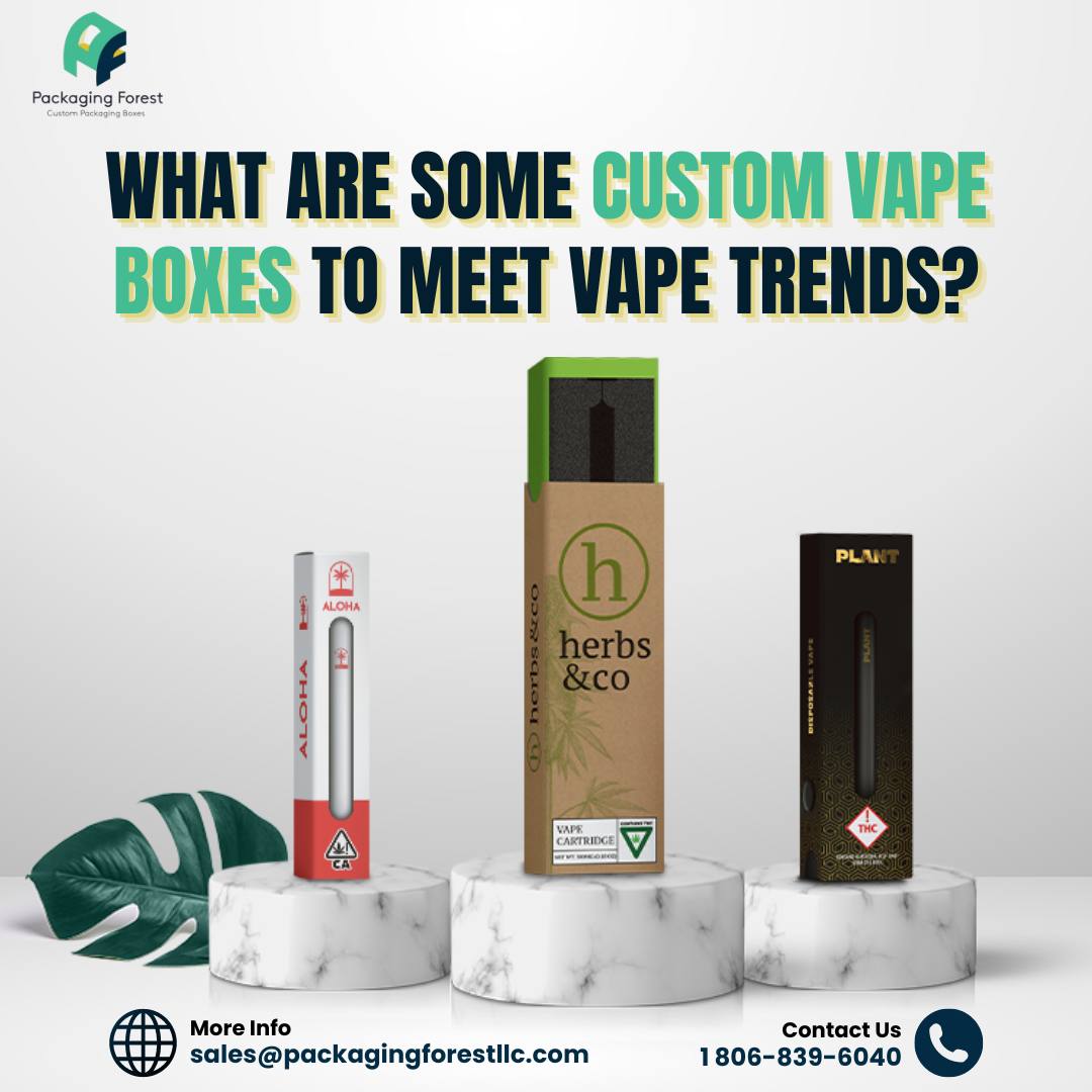 What Are Some Custom Vape Boxes to Meet Vape Trends?