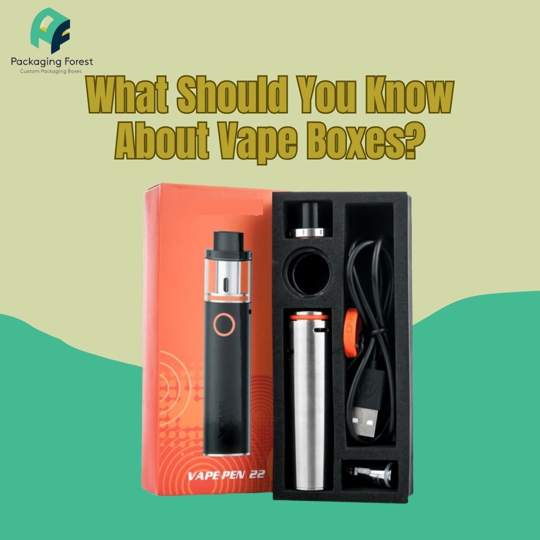 What Should You Know About Vape Boxes?