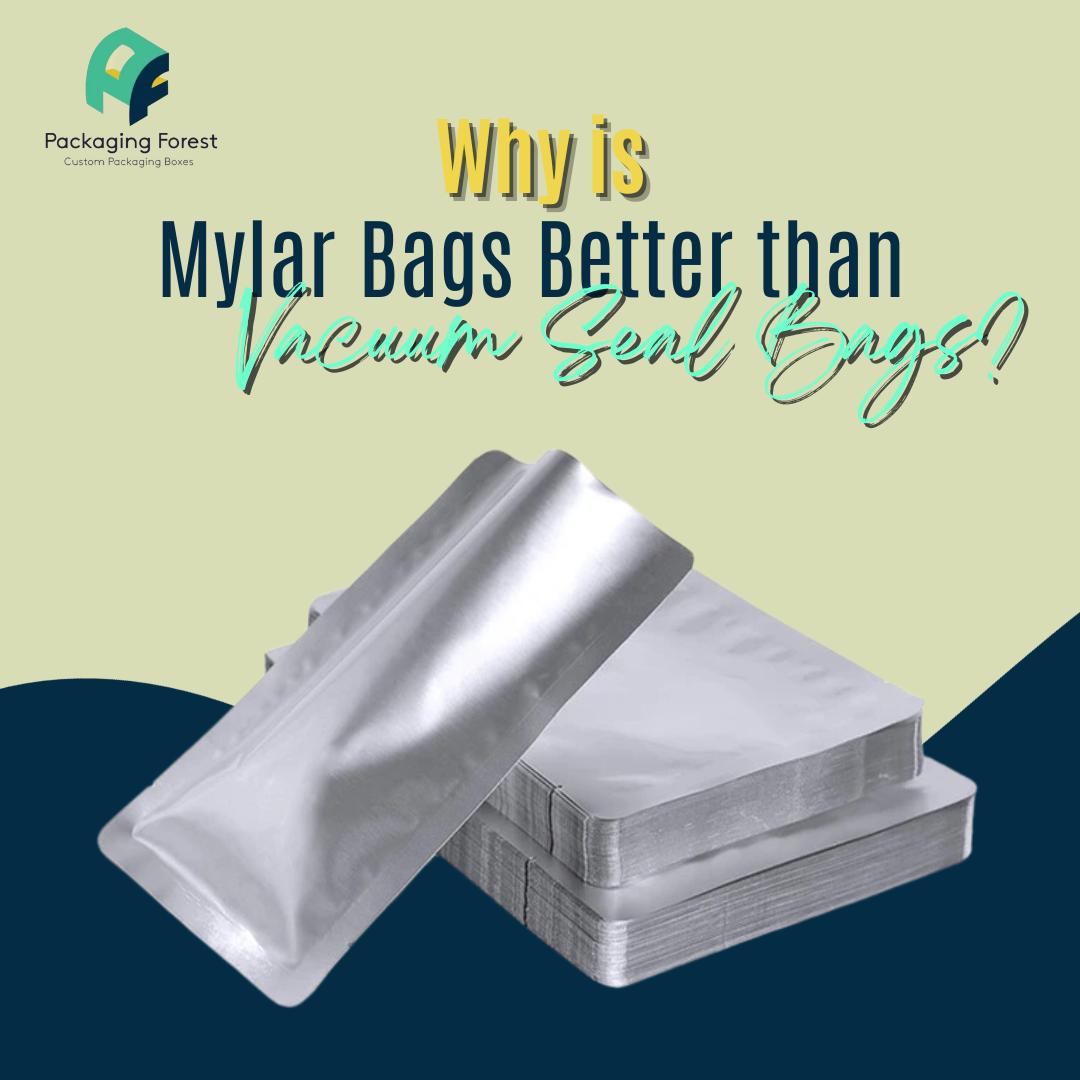 Why is Mylar Bags Better Than Vacuum Seal Bags?